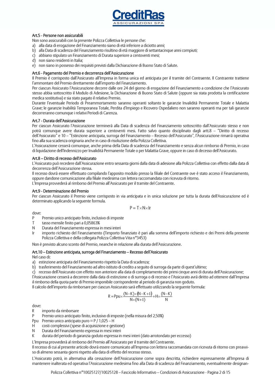 Italia; e) non siano in possesso dei requisiti previsti dalla Dichiarazione di Buono Stato di Salute. Art.