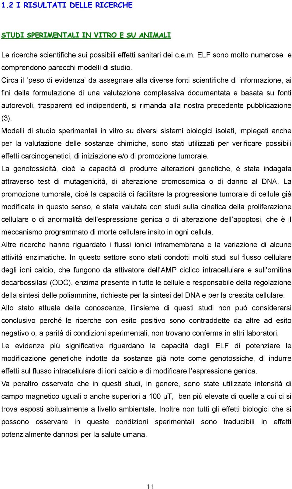 Circa il peso di evidenza da assegnare alla diverse fonti scientifiche di informazione, ai fini della formulazione di una valutazione complessiva documentata e basata su fonti autorevoli, trasparenti