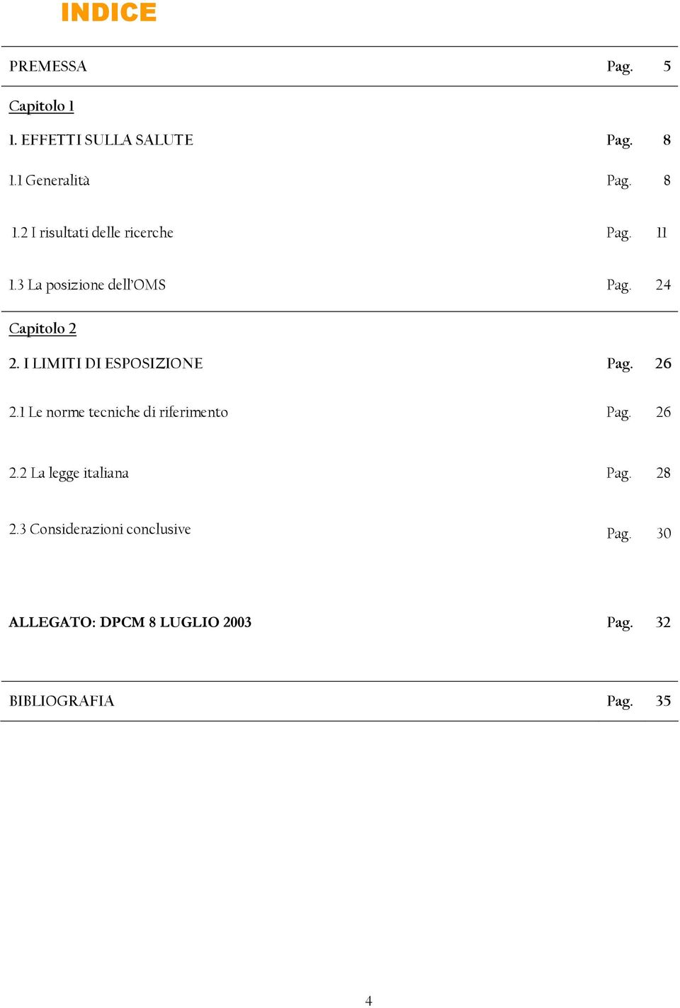 24 Capitolo 2 2. I LIMITI DI ESPOSIZIONE Pag. 26 2.1 Le norme tecniche di riferimento Pag.