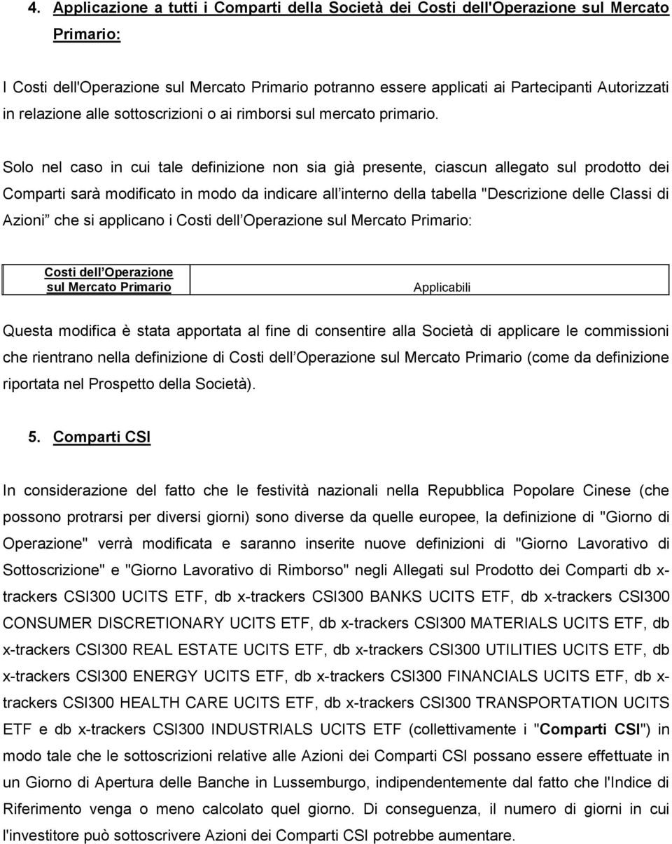 Solo nel caso in cui tale definizione non sia già presente, ciascun allegato sul prodotto dei Comparti sarà modificato in modo da indicare all interno della tabella "Descrizione delle Classi di