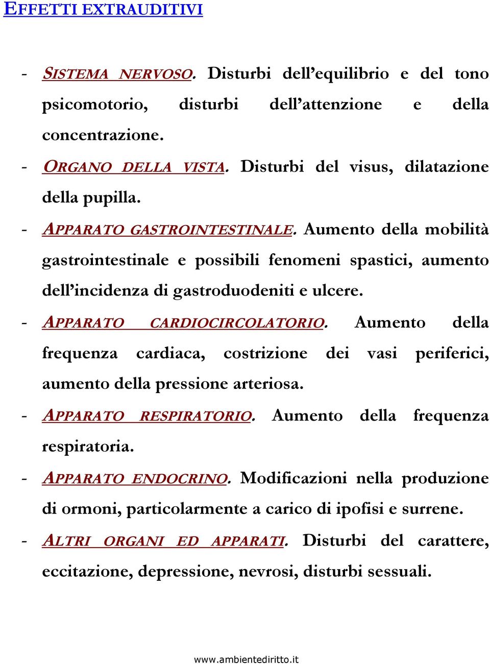 Aumento della mobilità gastrointestinale e possibili fenomeni spastici, aumento dell incidenza di gastroduodeniti e ulcere. - APPARATO CARDIOCIRCOLATORIO.