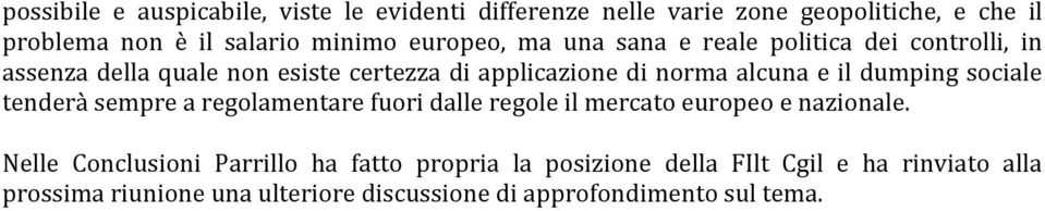 il dumping sociale tenderà sempre a regolamentare fuori dalle regole il mercato europeo e nazionale.