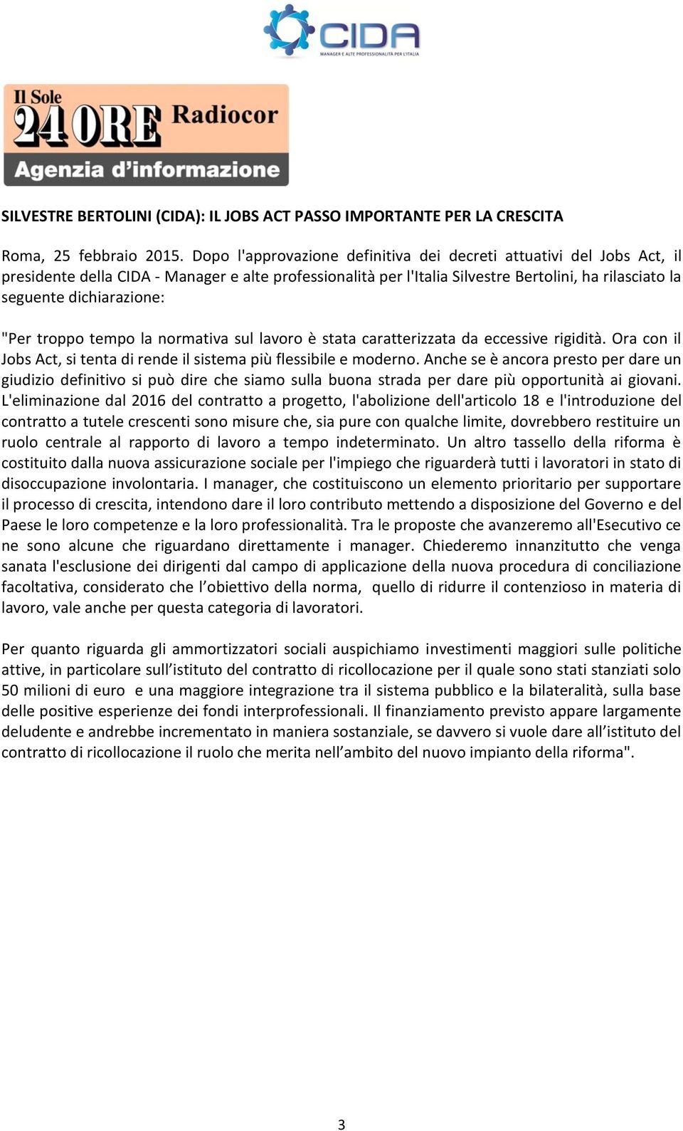 "Per troppo tempo la normativa sul lavoro è stata caratterizzata da eccessive rigidità. Ora con il Jobs Act, si tenta di rende il sistema più flessibile e moderno.