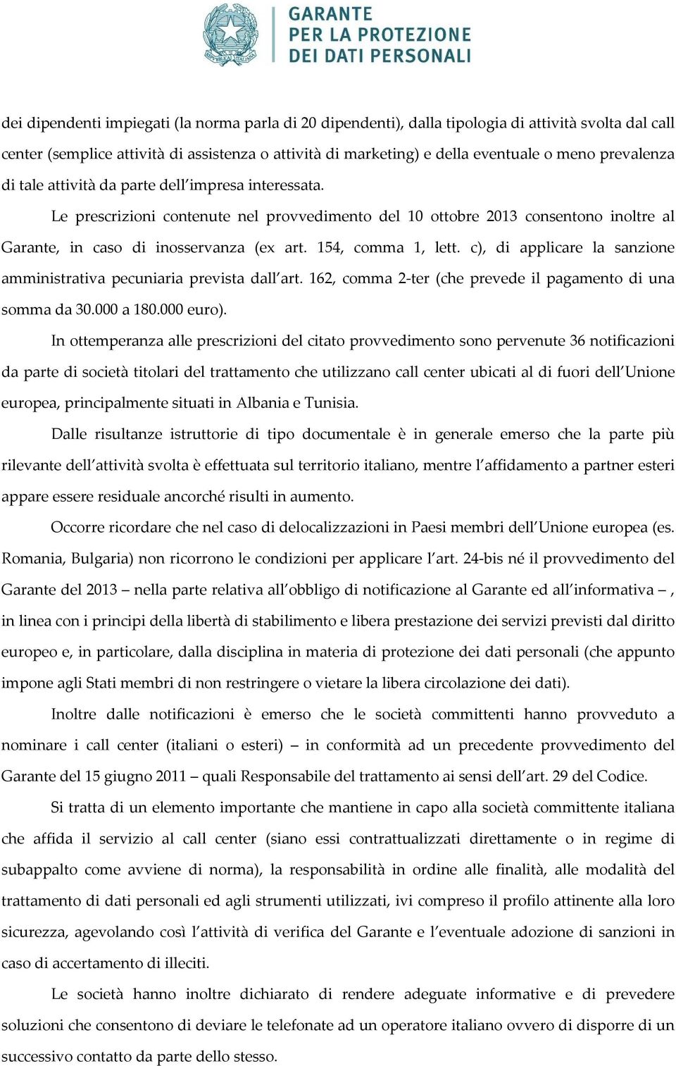 154, comma 1, lett. c), di applicare la sanzione amministrativa pecuniaria prevista dall art. 162, comma 2-ter (che prevede il pagamento di una somma da 30.000 a 180.000 euro).