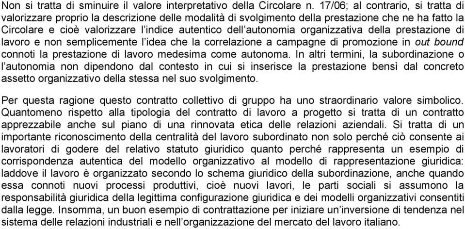 organizzativa della prestazione di lavoro e non semplicemente l idea che la correlazione a campagne di promozione in out bound connoti la prestazione di lavoro medesima come autonoma.