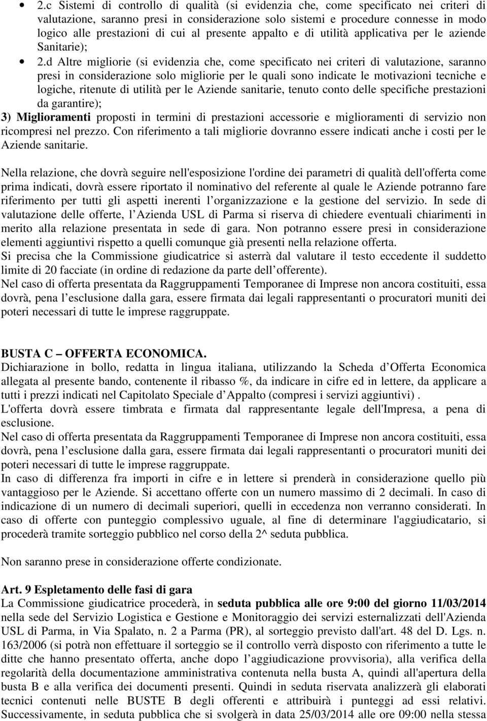 d Altre migliorie (si evidenzia che, come specificato nei criteri di valutazione, saranno presi in considerazione solo migliorie per le quali sono indicate le motivazioni tecniche e logiche, ritenute