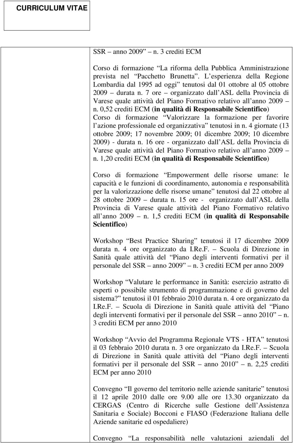 7 ore organizzato dall ASL della Provincia di Varese quale attività del Piano Formativo relativo all anno 2009 n.