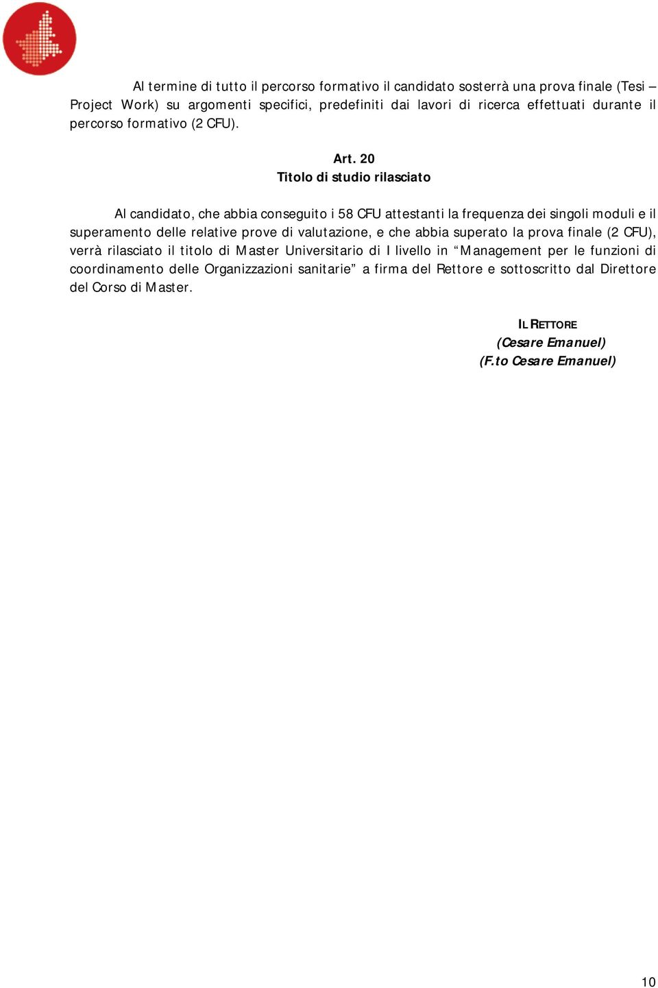 20 Titolo di studio rilasciato Al candidato, che abbia conseguito i 58 CFU attestanti la frequenza dei singoli moduli e il superamento delle relative prove di valutazione, e