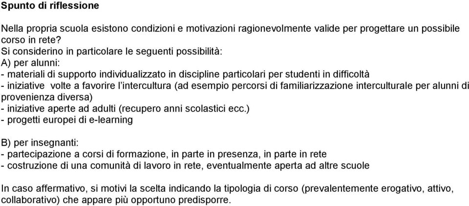 intercultura (ad esempio percorsi di familiarizzazione interculturale per alunni di provenienza diversa) - iniziative aperte ad adulti (recupero anni scolastici ecc.