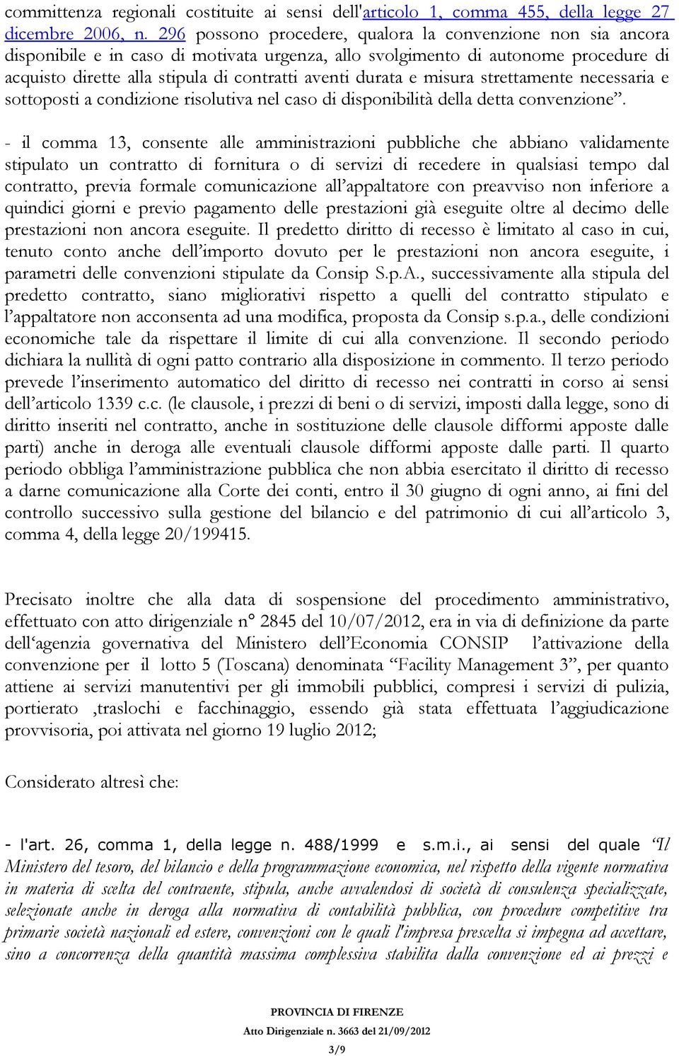 durata e misura strettamente necessaria e sottoposti a condizione risolutiva nel caso di disponibilità della detta convenzione.