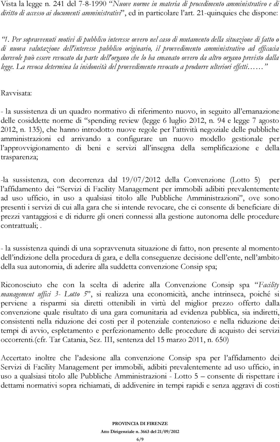 efficacia durevole può essere revocato da parte dell'organo che lo ha emanato ovvero da altro organo previsto dalla legge.