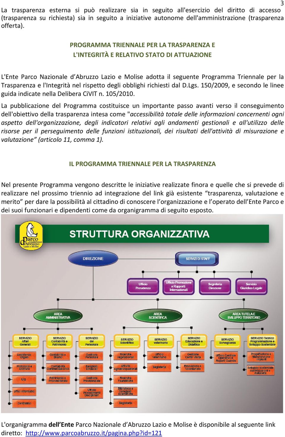 PROGRAMMA TRIENNALE PER LA TRASPARENZA E L'INTEGRITÀ E RELATIVO STATO DI ATTUAZIONE L'Ente Parco Nazionale d Abruzzo Lazio e Molise adotta il seguente Programma Triennale per la Trasparenza e