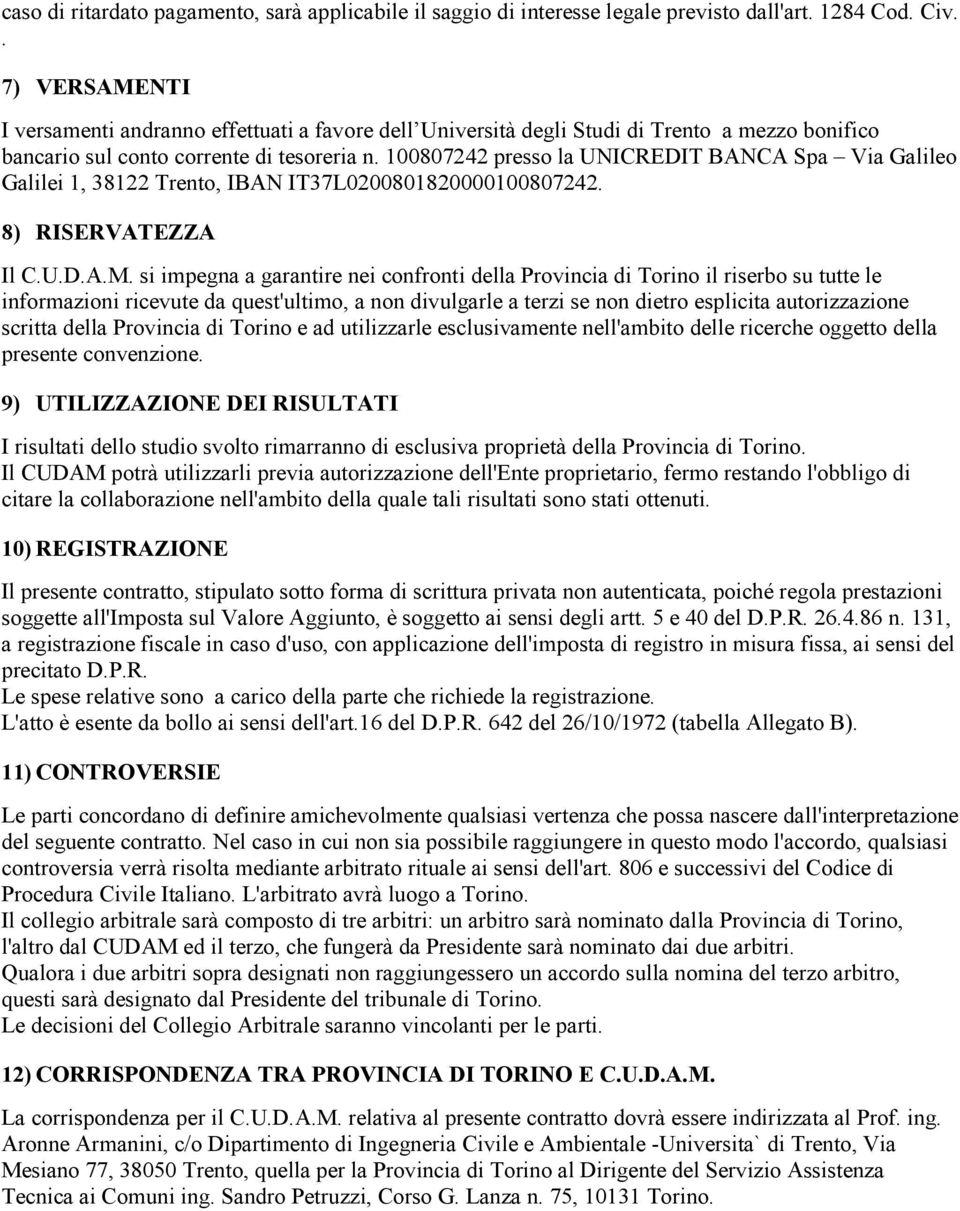 100807242 presso la UNICREDIT BANCA Spa Via Galileo Galilei 1, 38122 Trento, IBAN IT37L0200801820000100807242. 8) RISERVATEZZA Il C.U.D.A.M.