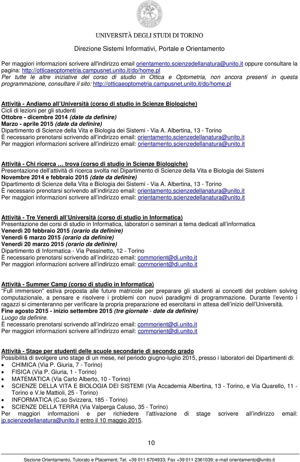 pl Attività - Andiamo all Università (corso di studio in Scienze Biologiche) Cicli di lezioni per gli studenti Ottobre - dicembre 2014 (date da definire) Marzo - aprile 2015 (date da definire)