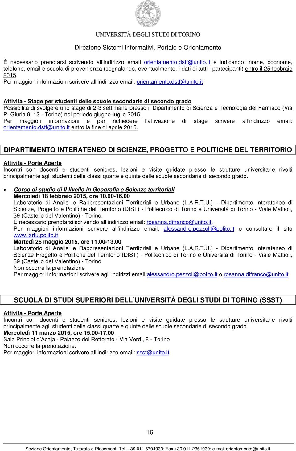 Per maggiori informazioni scrivere all indirizzo email: orientamento.dstf@unito.