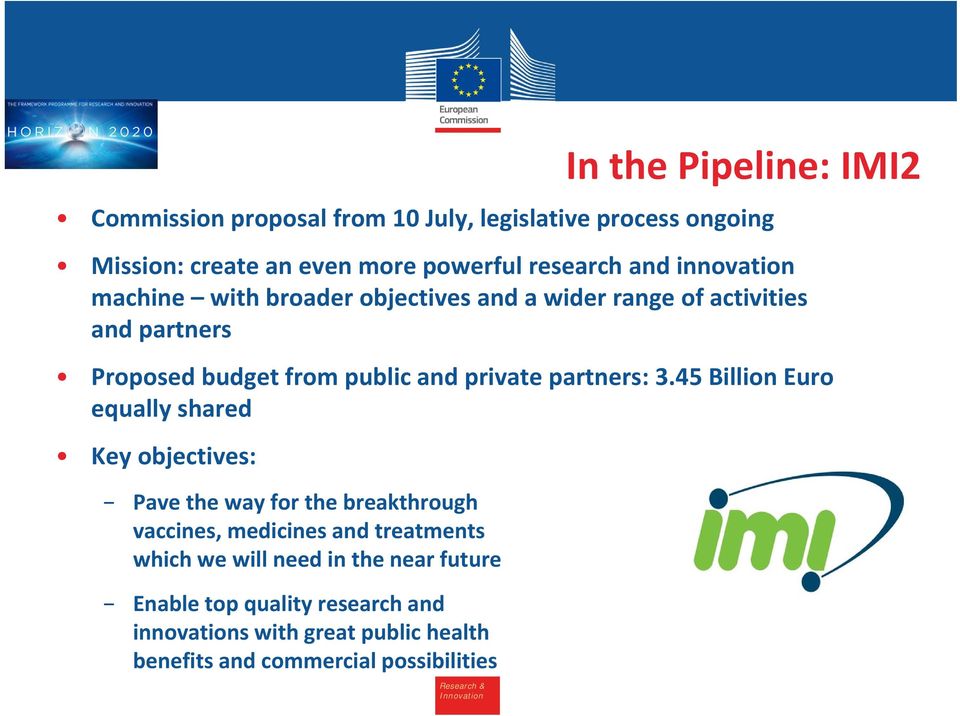 45 Billion Euro equally shared Key objectives: Pave the way for the breakthrough vaccines, medicines and treatments which we will need in