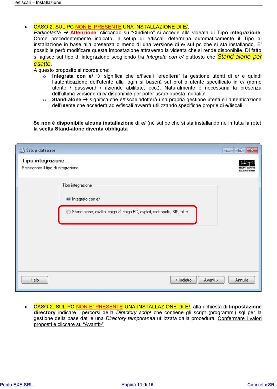 E possibile però modificare questa impostazione attraverso la videata che si rende disponibile.