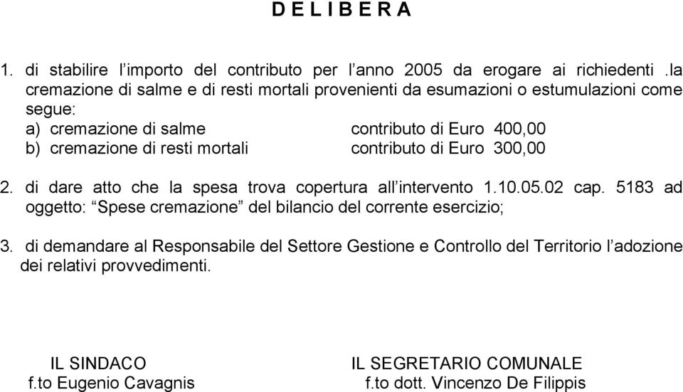 resti mortali contributo di Euro 300,00 2. di dare atto che la spesa trova copertura all intervento 1.10.05.02 cap.