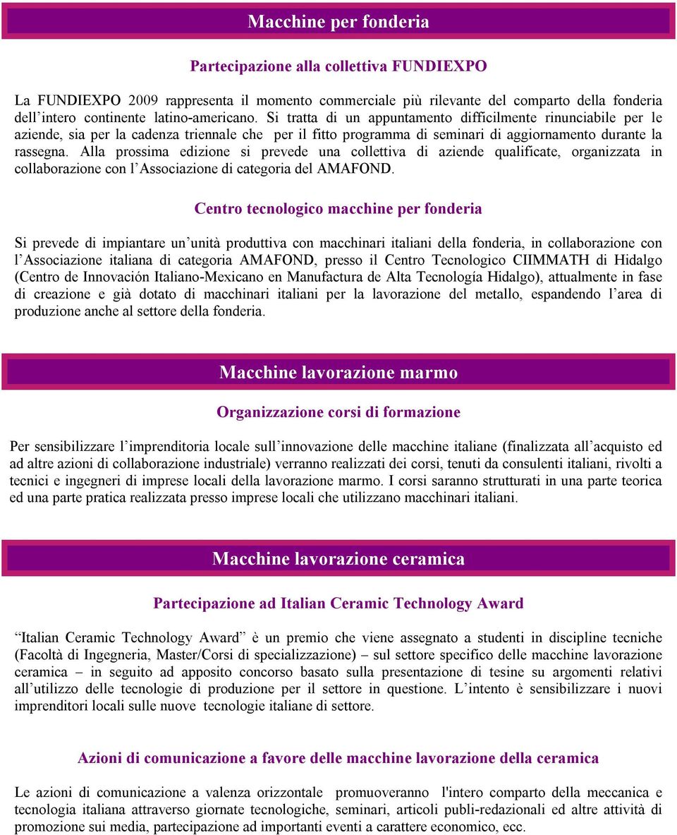 Alla prossima edizione si prevede una collettiva di aziende qualificate, organizzata in collaborazione con l Associazione di categoria del AMAFOND.