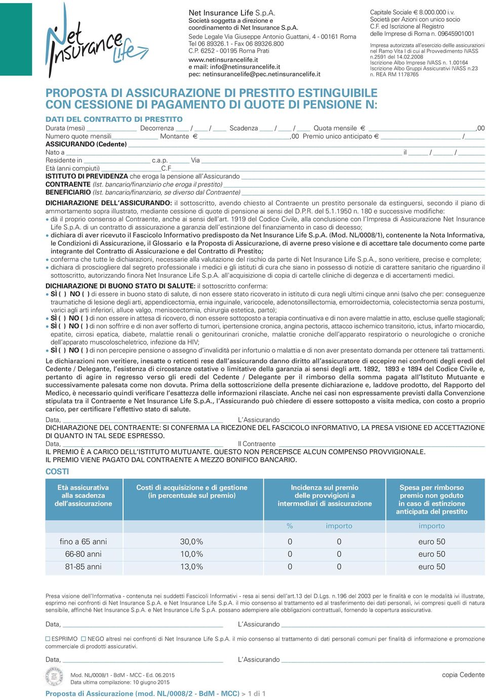 ed Iscrizione al Registro delle Imprese di Roma n. 09645901001 Impresa autorizzata all esercizio dellle assicurazioni nel Ramo Vita I di cui al Provvedimento IVASS n.2591 del 14.02.