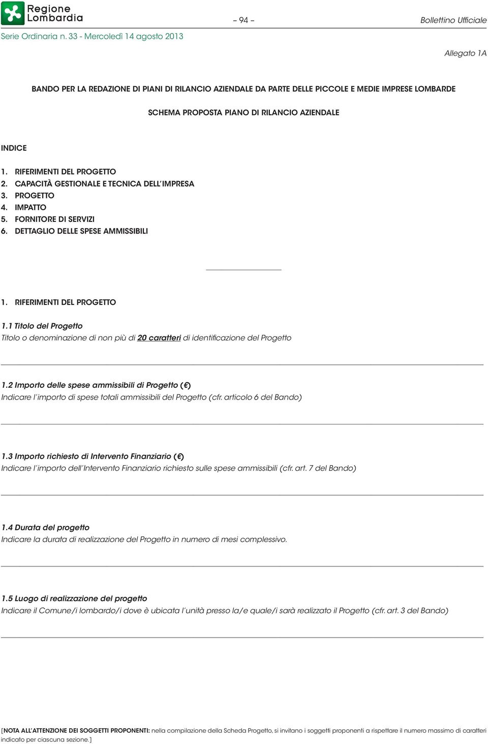 1 Titolo del Progetto Titolo o denominazione di non più di 20 caratteri di identificazione del Progetto 1.