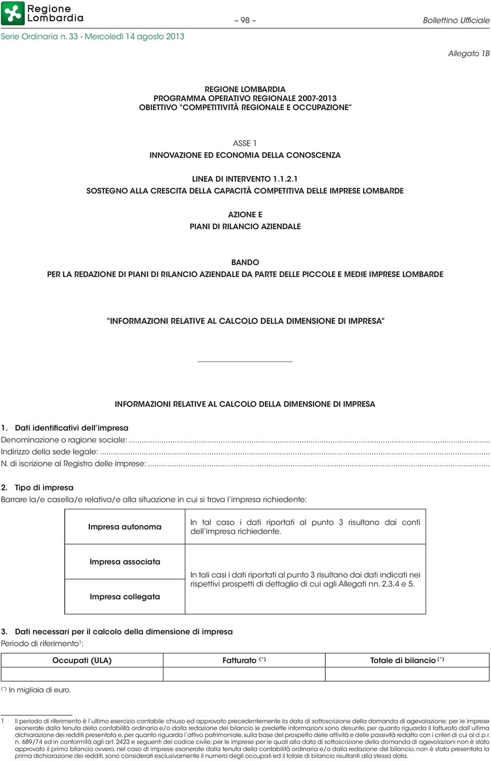 1 SOSTEGNO ALLA CRESCITA DELLA CAPACITÀ COMPETITIVA DELLE IMPRESE LOMBARDE AZIONE E PIANI DI RILANCIO AZIENDALE BANDO PER LA REDAZIONE DI PIANI DI RILANCIO AZIENDALE DA PARTE DELLE PICCOLE E MEDIE