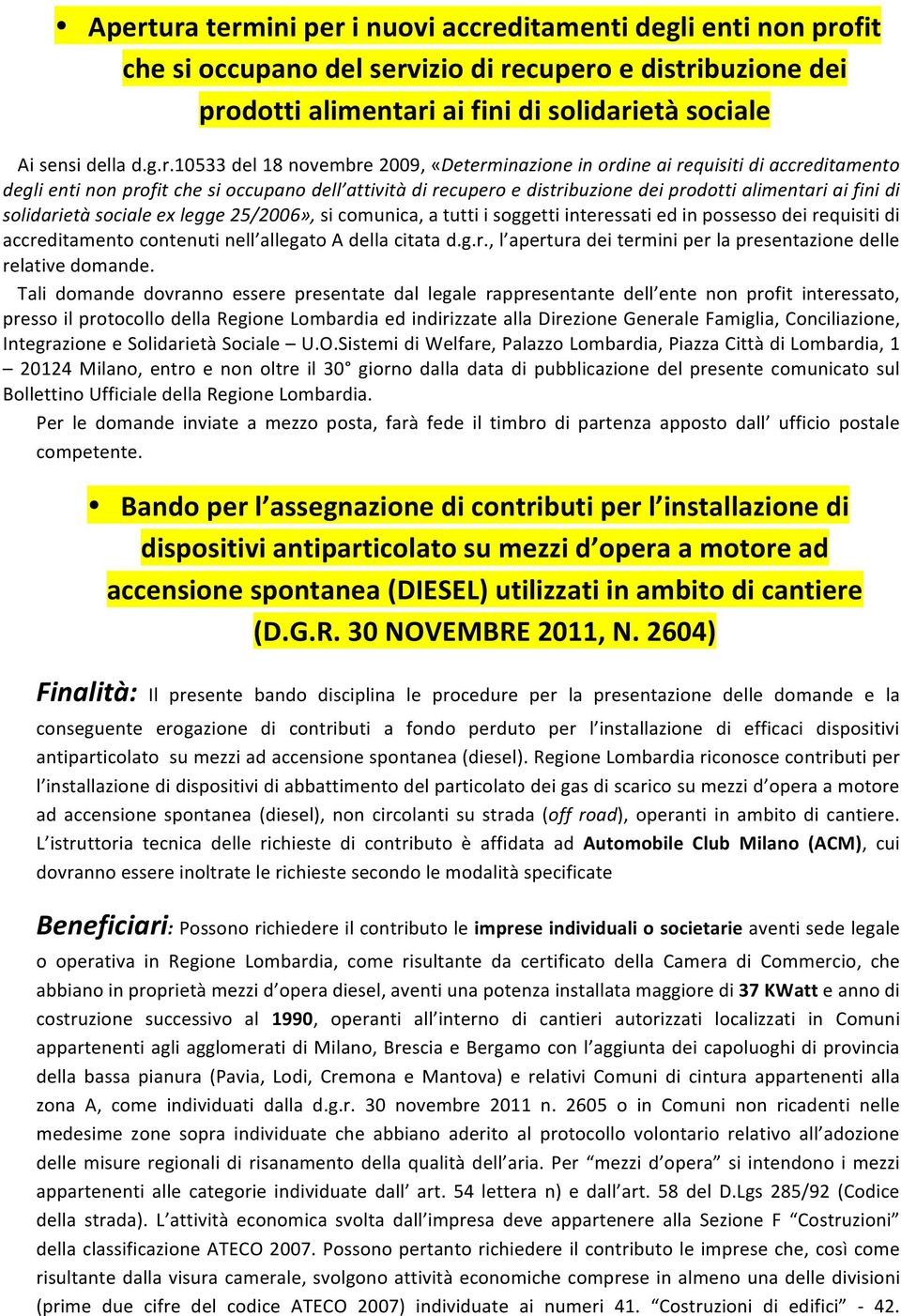 10533 del 18 novembre 2009, «Determinazione in ordine ai requisiti di accreditamento degli enti non profit che si occupano dell attività di recupero e distribuzione dei prodotti alimentari ai fini di