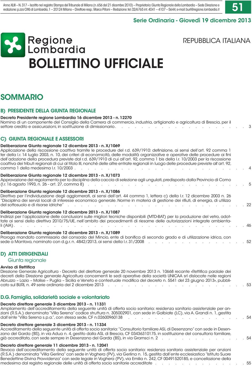 it 51 Serie Ordinaria - Giovedì 19 dicembre 2013 BOLLETTINO UFFICIALE REPUBBLICA ITALIANA SOMMARIO B) PRESIDENTE DELLA GIUNTA REGIONALE Decreto Presidente regione Lombardia 16 dicembre 2013 - n.