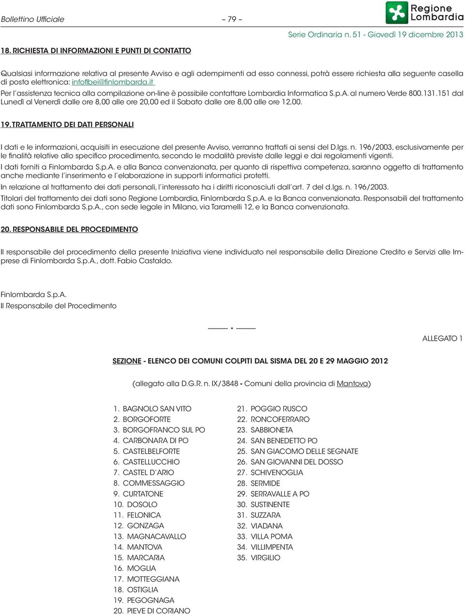 elettronica: infoflbei@finlombarda.it Per l assistenza tecnica alla compilazione on-line è possibile contattare Lombardia Informatica S.p.A. al numero Verde 800.131.