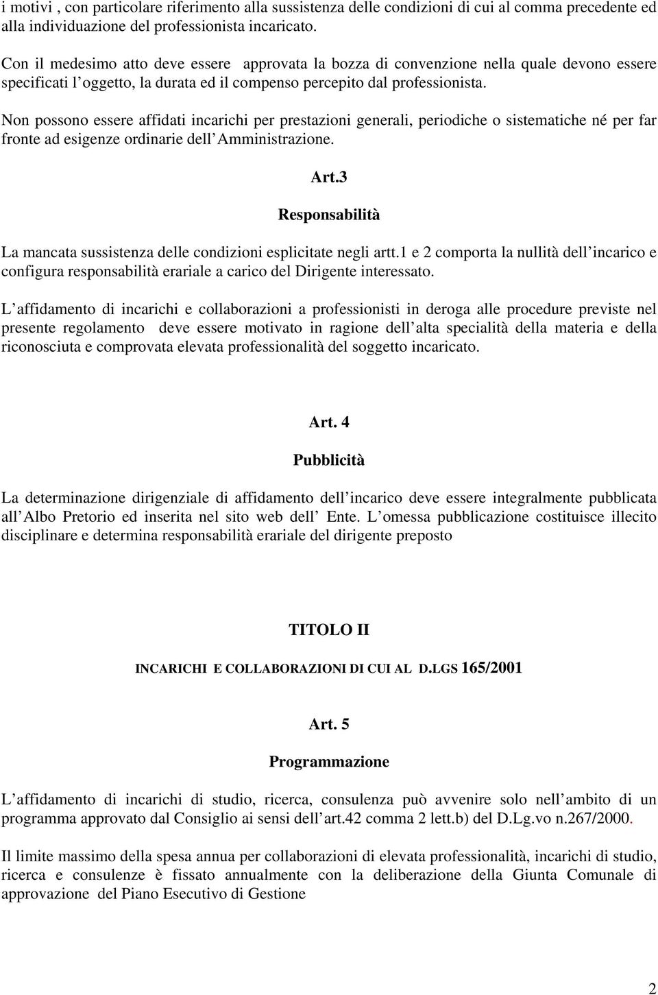 Non possono essere affidati incarichi per prestazioni generali, periodiche o sistematiche né per far fronte ad esigenze ordinarie dell Amministrazione. Art.