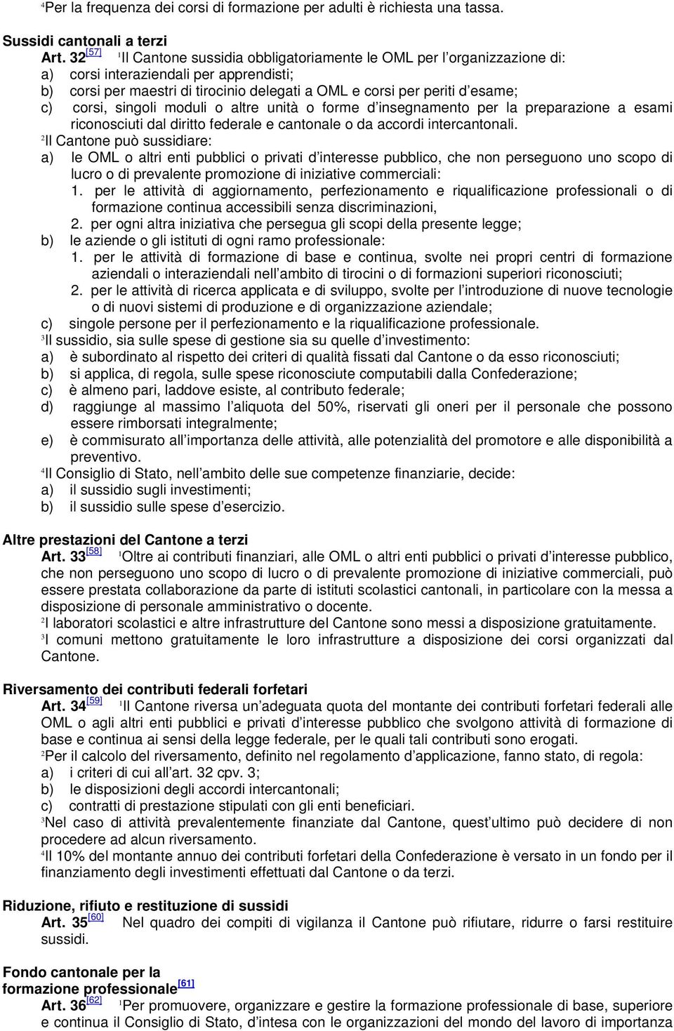 corsi, singoli moduli o altre unità o forme d insegnamento per la preparazione a esami riconosciuti dal diritto federale e cantonale o da accordi intercantonali.