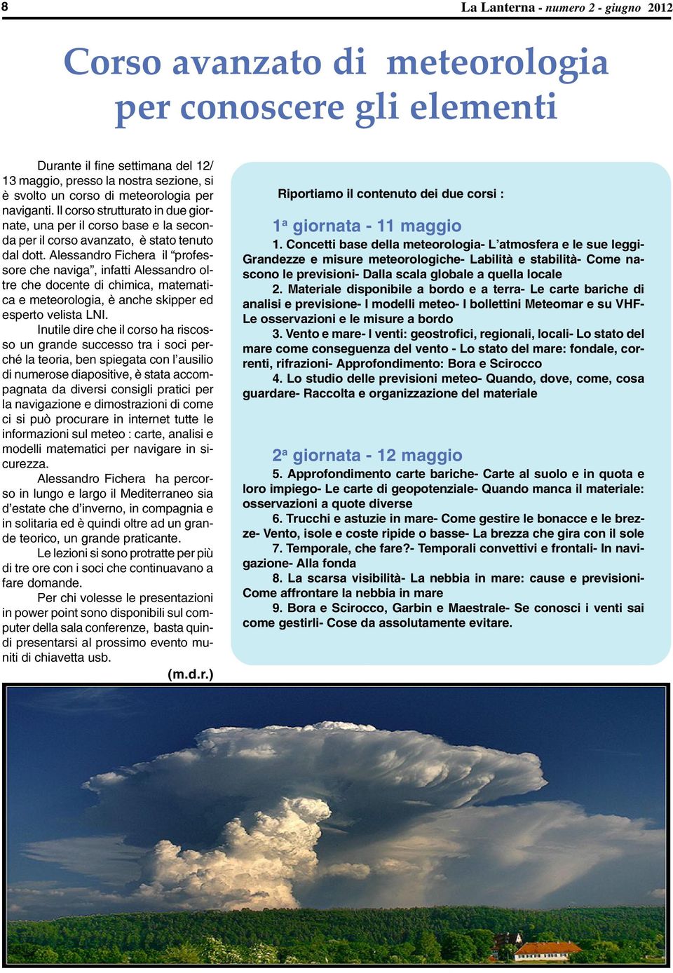 Alessandro Fichera il professore che naviga, infatti Alessandro oltre che docente di chimica, matematica e meteorologia, è anche skipper ed esperto velista LNI.