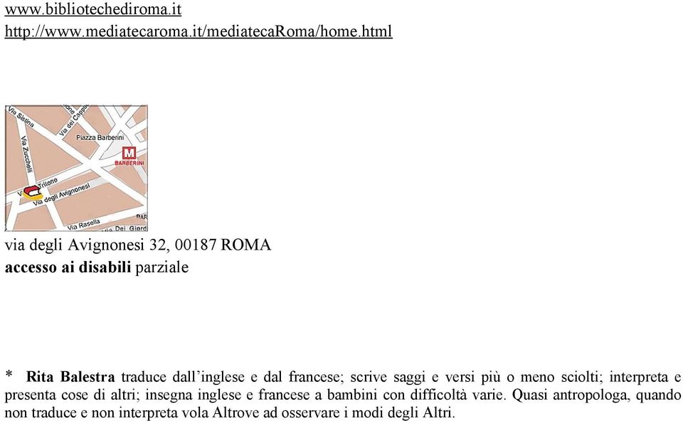 e dal francese; scrive saggi e versi più o meno sciolti; interpreta e presenta cose di altri; insegna