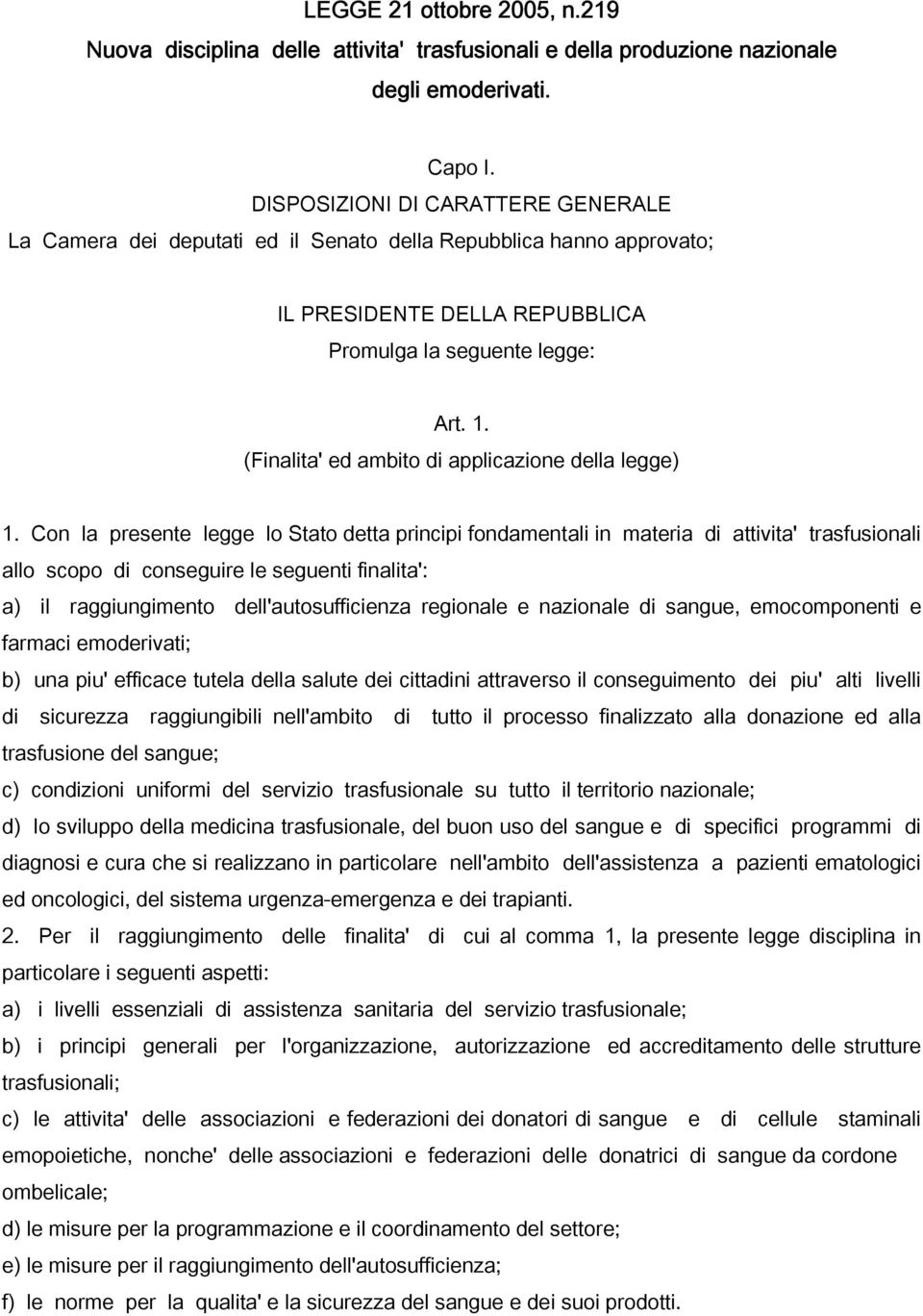 (Finalita' ed ambito di applicazione della legge) 1.