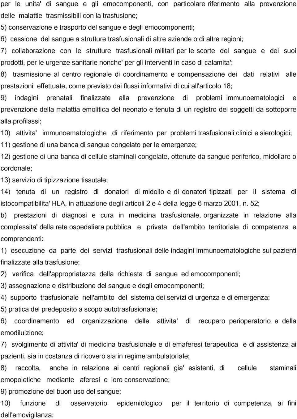 prodotti, per le urgenze sanitarie nonche' per gli interventi in caso di calamita'; 8) trasmissione al centro regionale di coordinamento e compensazione dei dati relativi alle prestazioni effettuate,