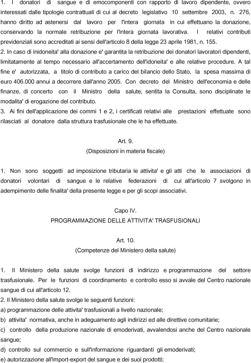 I relativi contributi previdenziali sono accreditati ai sensi dell'articolo 8 della legge 23