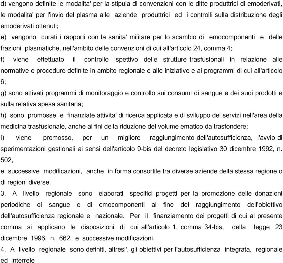 comma 4; f) viene effettuato il controllo ispettivo delle strutture trasfusionali in relazione alle normative e procedure definite in ambito regionale e alle iniziative e ai programmi di cui