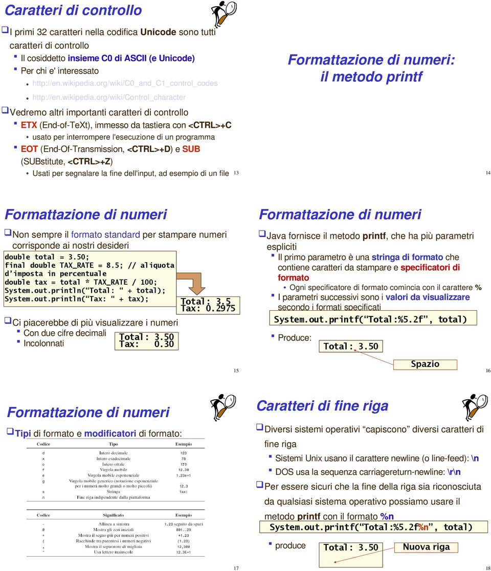 org/wiki/control_character Vedremo altri importanti caratteri di controllo ETX (End of TeXt), immesso da tastiera con <CTRL>+C usato per interrompere l'esecuzione di un programma EOT (End Of