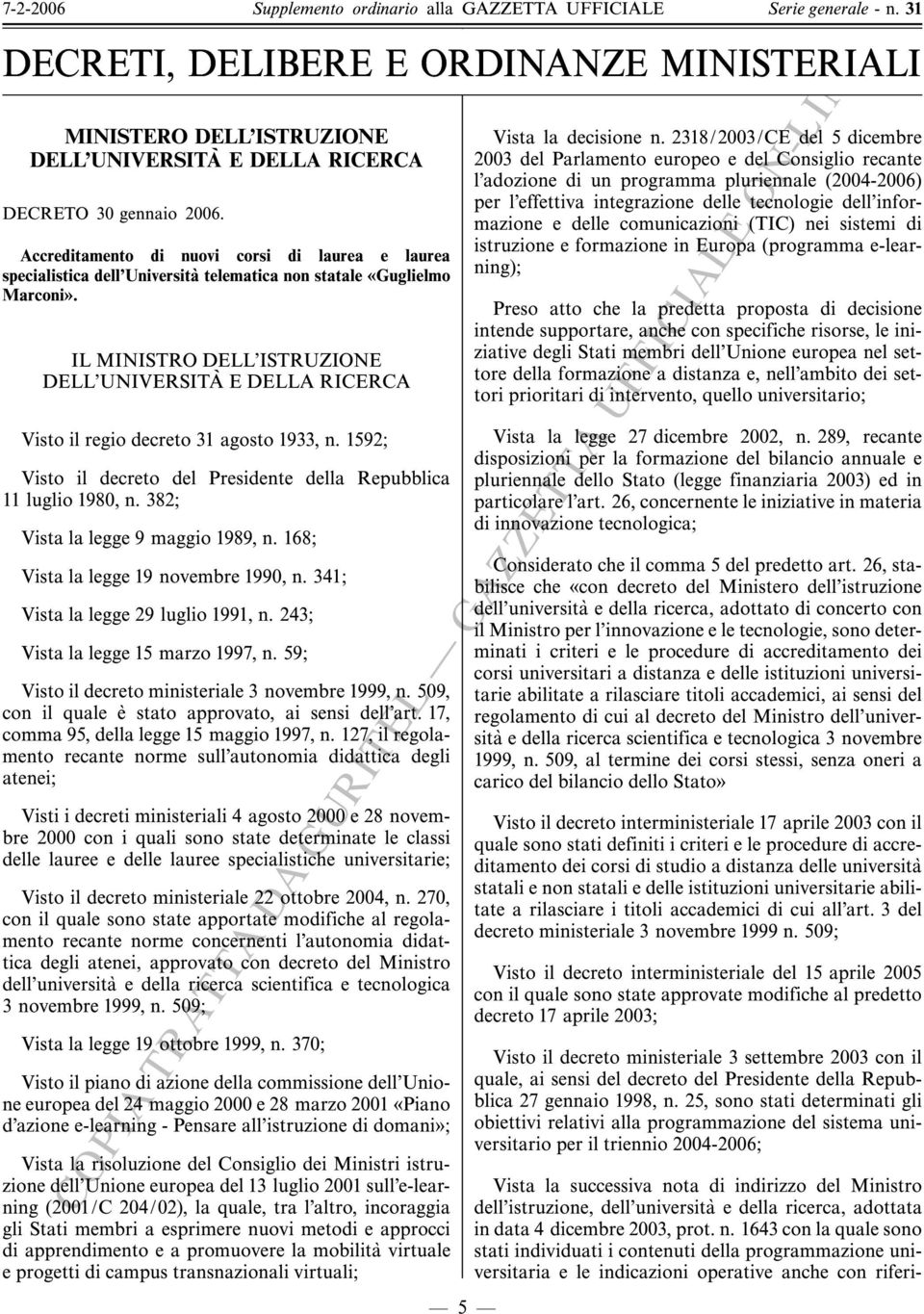 IL MINISTRO DELL'ISTRUZIONE DELL'UNIVERSITAé EDELLARICERCA Visto il regio decreto 31 agosto 1933, n. 1592; Visto il decreto del Presidente della Repubblica 11 luglio 1980, n.