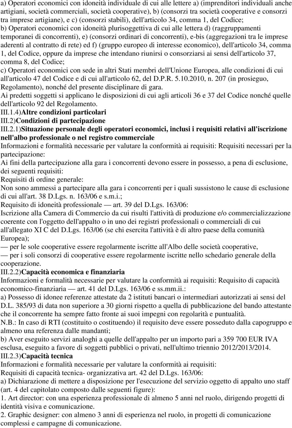 di concorrenti), e) (consorzi ordinari di concorrenti), e-bis (aggregazioni tra le imprese aderenti al contratto di rete) ed f) (gruppo europeo di interesse economico), dell'articolo 34, comma 1, del