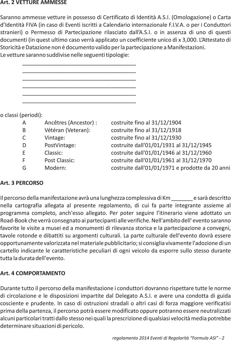 L Attestato di Storicità e Datazione non é documento valido per la partecipazione a Manifestazioni.