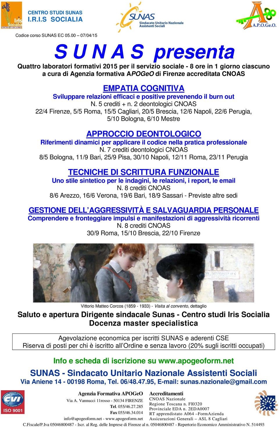 2 deontologici CNOAS 22/4 Firenze, 5/5 Roma, 15/5 Cagliari, 20/5 Brescia, 12/6 Napoli, 22/6 Perugia, 5/10 Bologna, 6/10 Mestre APPROCCIO DEONTOLOGICO Riferimenti dinamici per applicare il codice