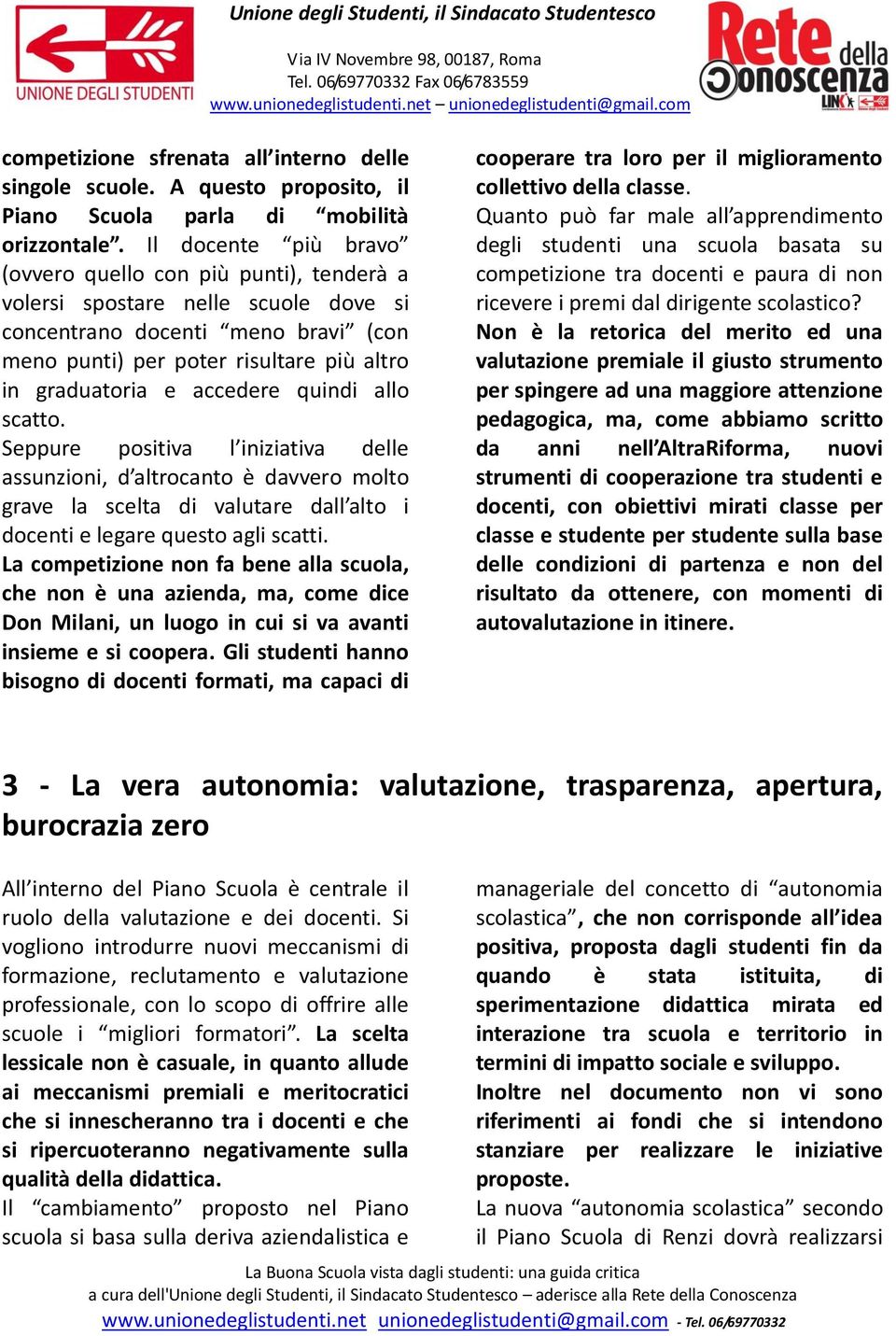 accedere quindi allo scatto. Seppure positiva l iniziativa delle assunzioni, d altrocanto è davvero molto grave la scelta di valutare dall alto i docenti e legare questo agli scatti.