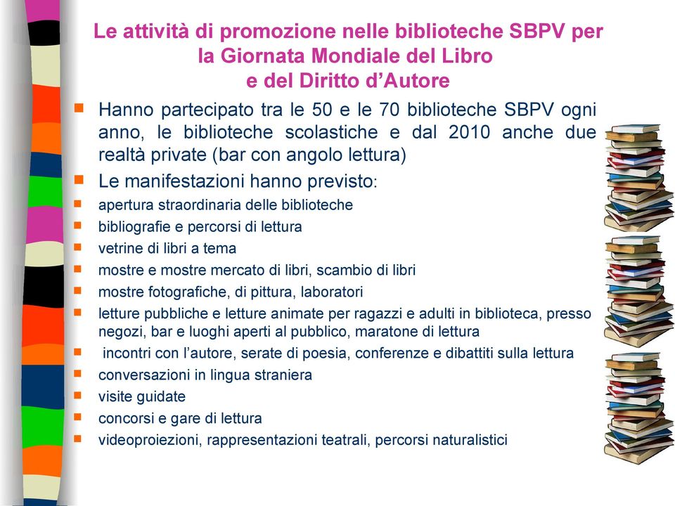 e mostre mercato di libri, scambio di libri mostre fotografiche, di pittura, laboratori letture pubbliche e letture animate per ragazzi e adulti in biblioteca, presso negozi, bar e luoghi aperti al