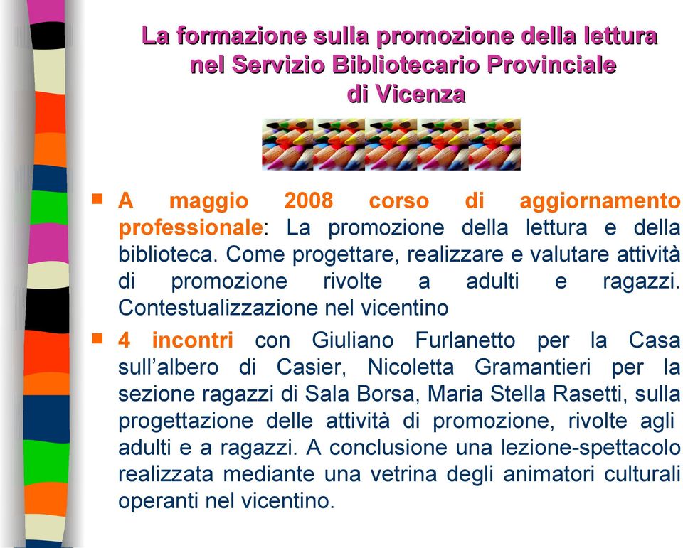 Contestualizzazione nel vicentino 4 incontri con Giuliano Furlanetto per la Casa sull albero di Casier, Nicoletta Gramantieri per la sezione ragazzi di Sala Borsa,