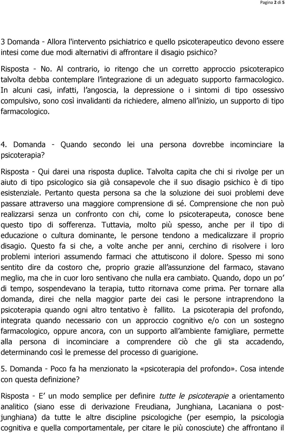 In alcuni casi, infatti, l angoscia, la depressione o i sintomi di tipo ossessivo compulsivo, sono così invalidanti da richiedere, almeno all inizio, un supporto di tipo farmacologico. 4.