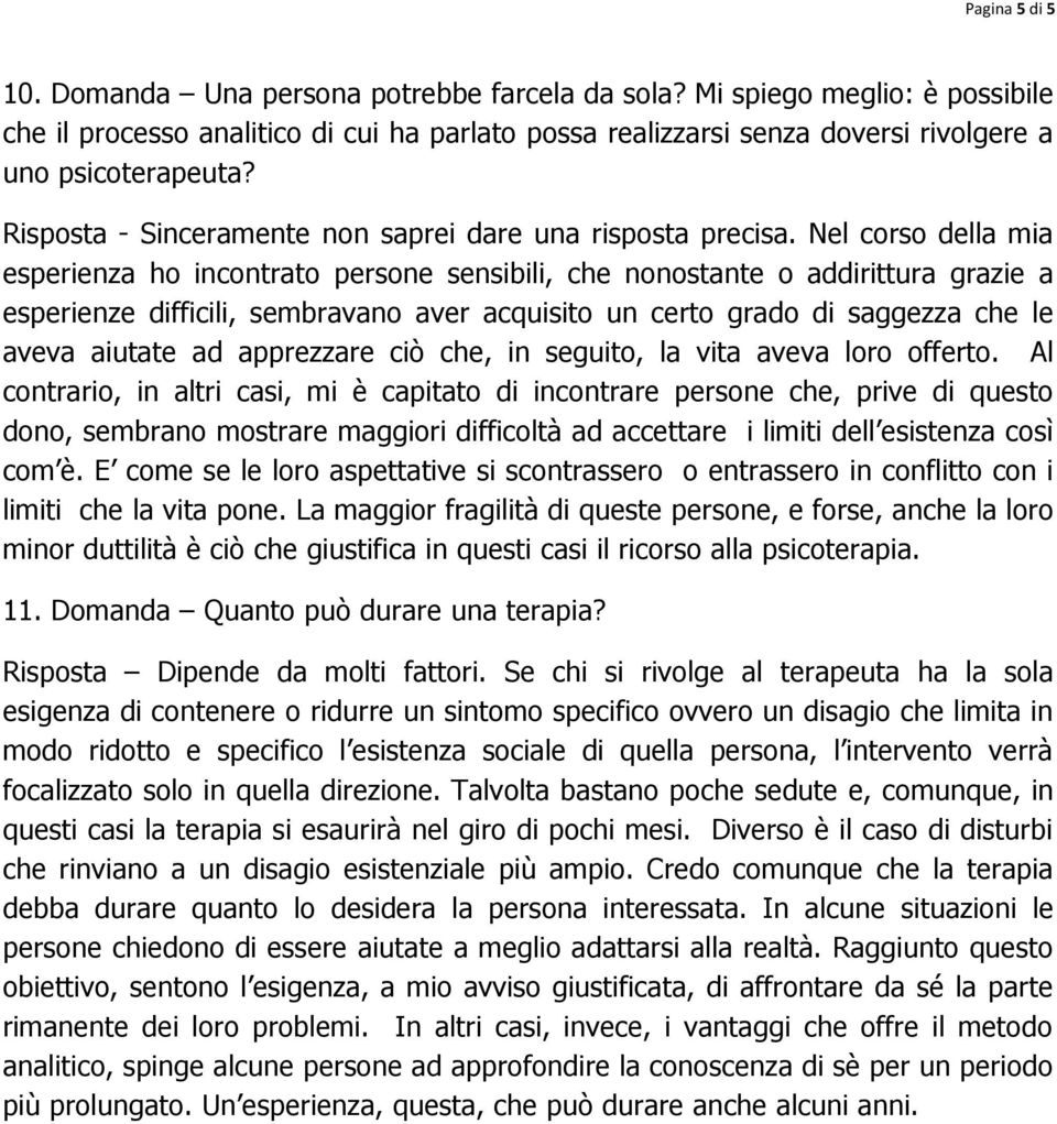 Nel corso della mia esperienza ho incontrato persone sensibili, che nonostante o addirittura grazie a esperienze difficili, sembravano aver acquisito un certo grado di saggezza che le aveva aiutate