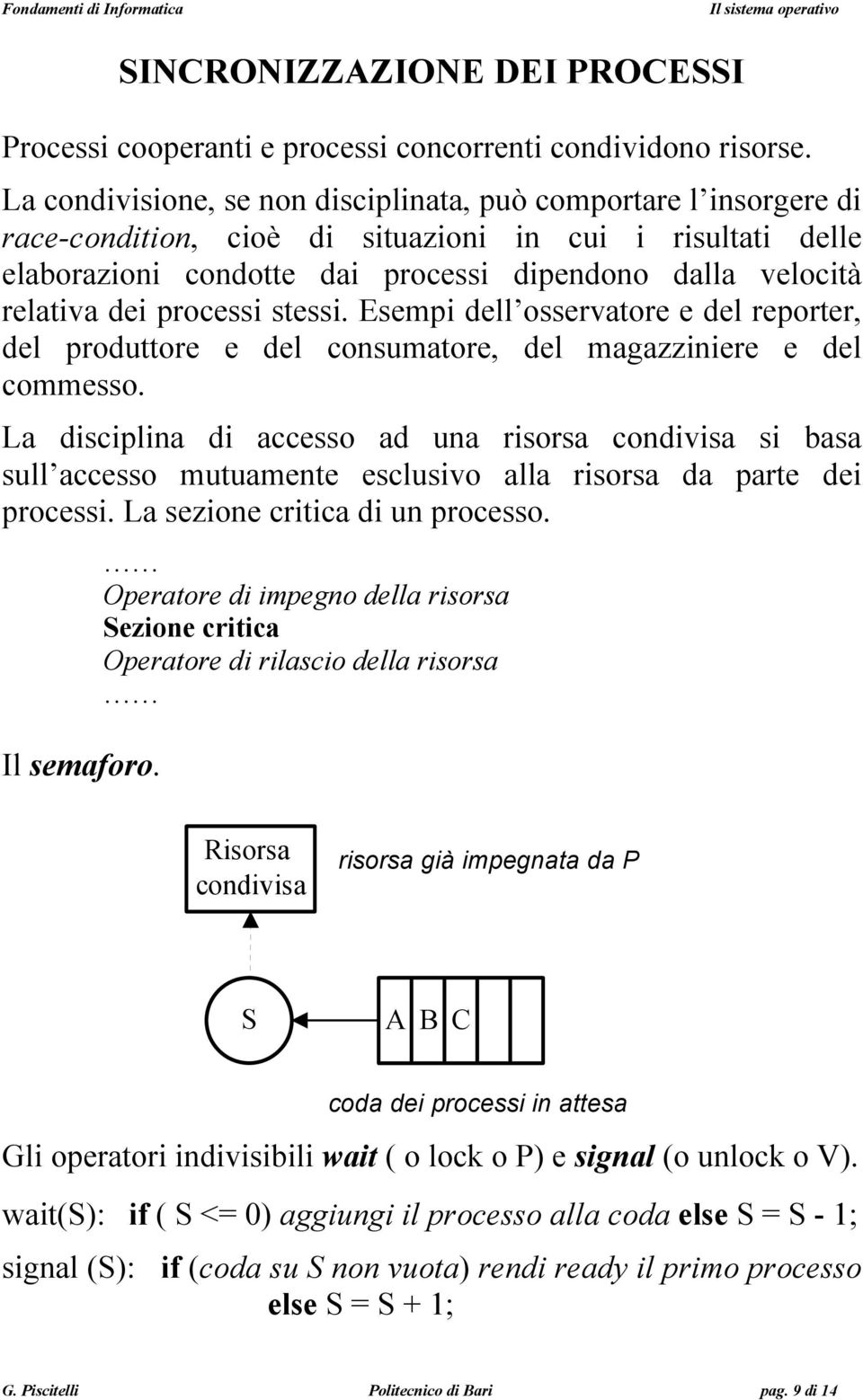 dei processi stessi. Esempi dell osservatore e del reporter, del produttore e del consumatore, del magazziniere e del commesso.