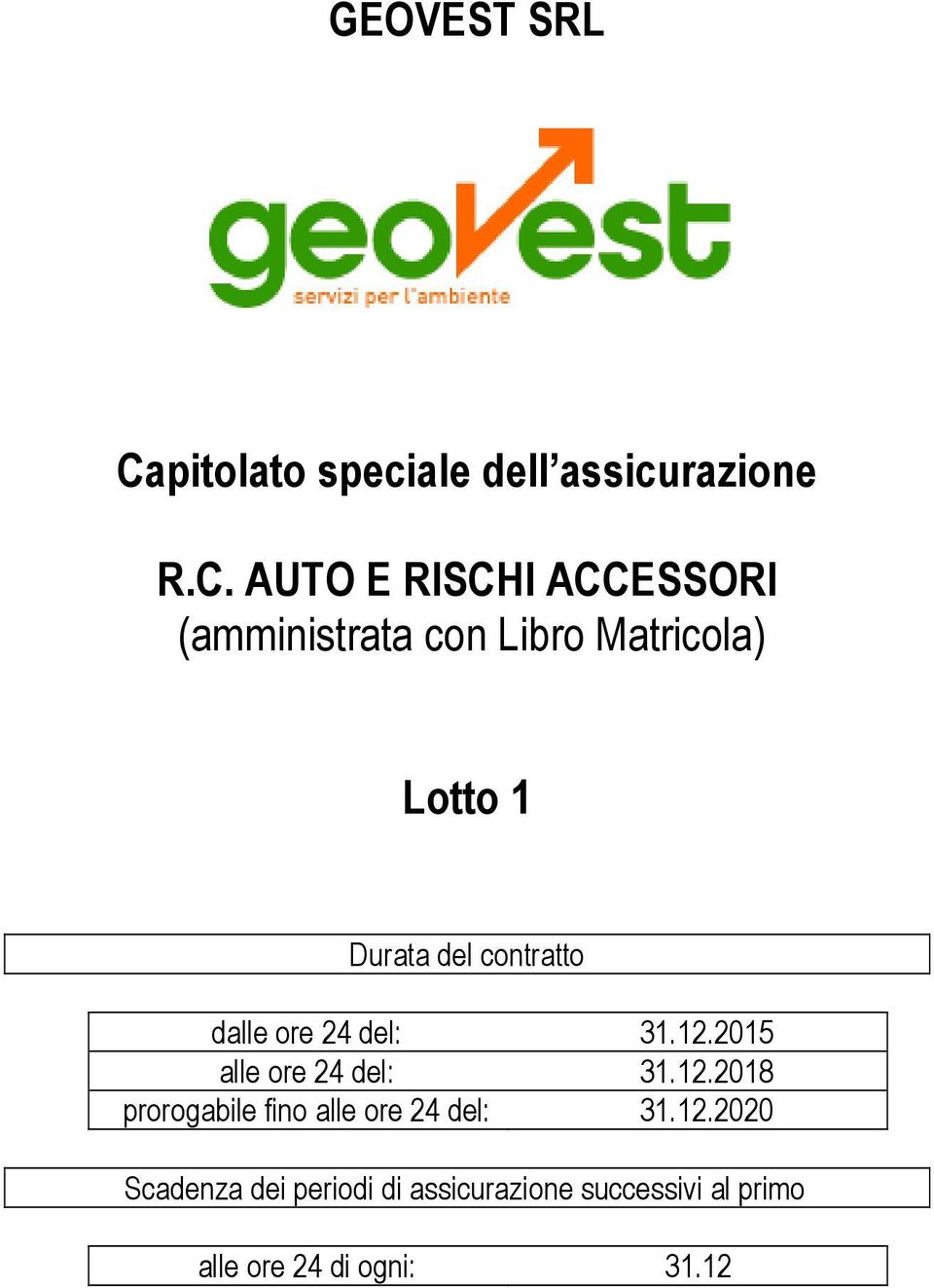 AUTO E RISCHI ACCESSORI (amministrata con Libro Matricola) Lotto 1 Durata del