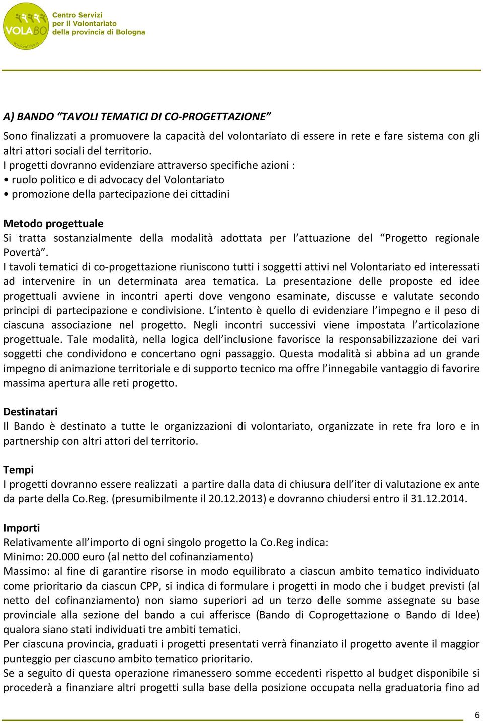 della modalità adottata per l attuazione del Progetto regionale Povertà.